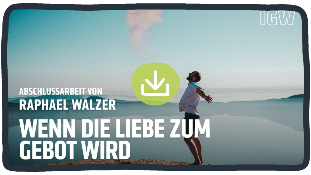 Abschlussarbeit Raphael Walzer „Wenn die Liebe zum Gebot wird“